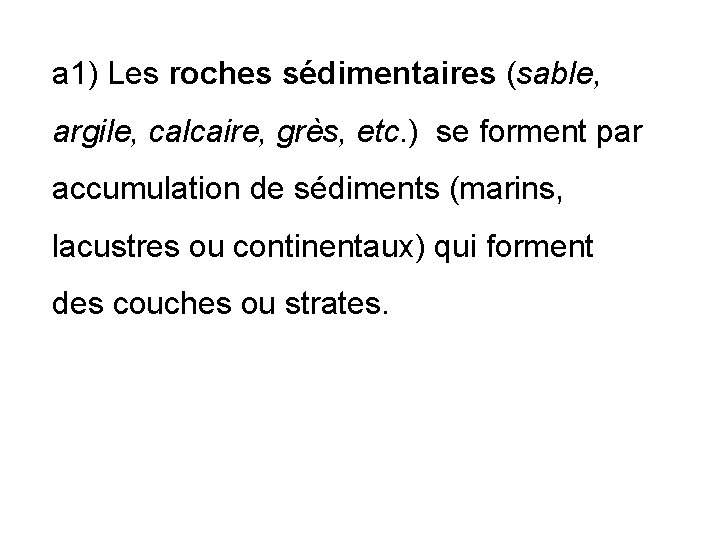 a 1) Les roches sédimentaires (sable, argile, calcaire, grès, etc. ) se forment par