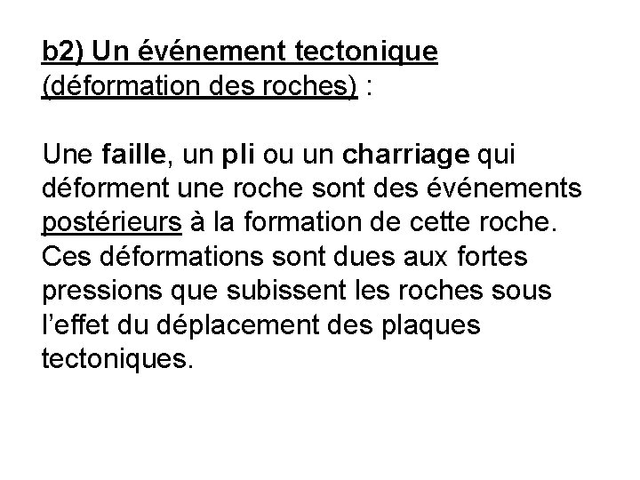 b 2) Un événement tectonique (déformation des roches) : Une faille, un pli ou