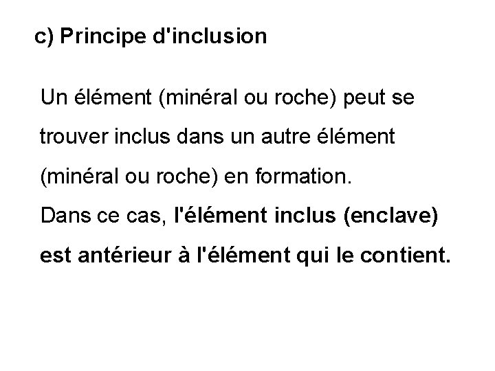  c) Principe d'inclusion Un élément (minéral ou roche) peut se trouver inclus dans