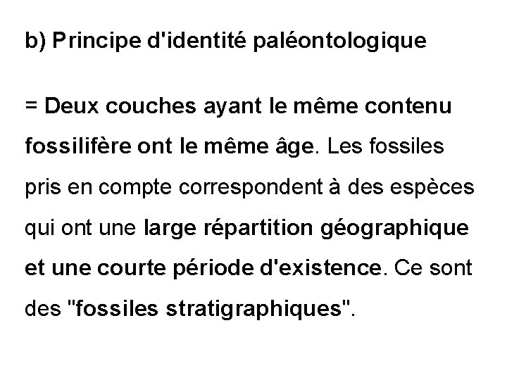 b) Principe d'identité paléontologique = Deux couches ayant le même contenu fossilifère ont le