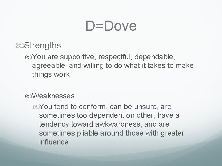 D=Dove Strengths You are supportive, respectful, dependable, agreeable, and willing to do what it D=Dove Strengths You are supportive, respectful, dependable, agreeable, and willing to do what it