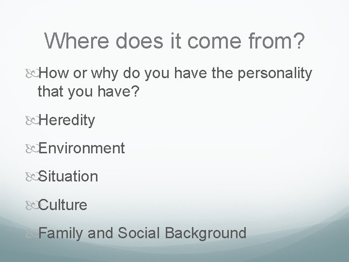Where does it come from? How or why do you have the personality that Where does it come from? How or why do you have the personality that