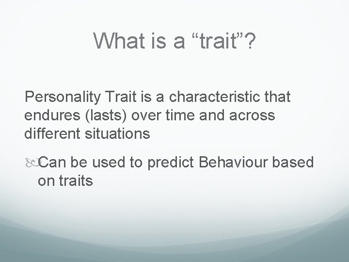 What is a “trait”? Personality Trait is a characteristic that endures (lasts) over time What is a “trait”? Personality Trait is a characteristic that endures (lasts) over time