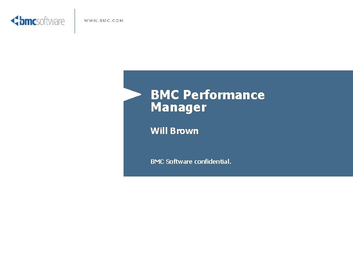 BMC Performance Manager Will Brown BMC Software confidential. 