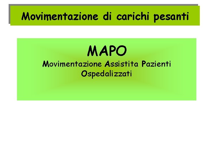 Movimentazione di carichi pesanti MAPO Movimentazione Assistita Pazienti Ospedalizzati 