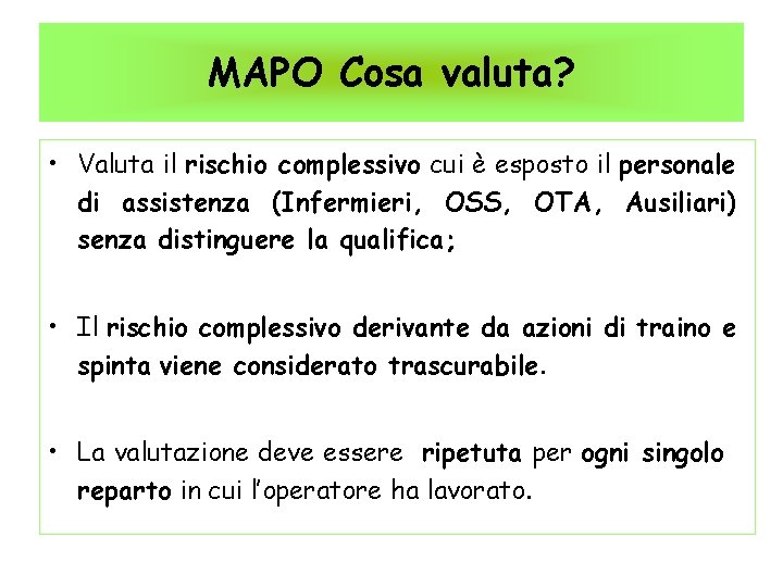 MAPO Cosa valuta? • Valuta il rischio complessivo cui è esposto il personale di