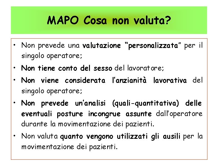 MAPO Cosa non valuta? • Non prevede una valutazione “personalizzata” per il singolo operatore;