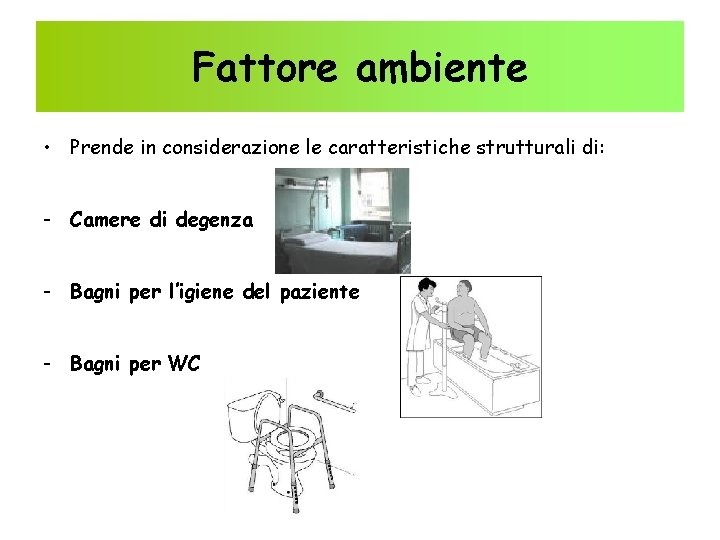 Fattore ambiente • Prende in considerazione le caratteristiche strutturali di: - Camere di degenza