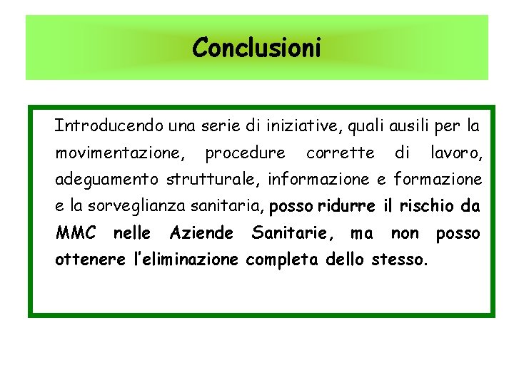 Conclusioni Introducendo una serie di iniziative, quali ausili per la movimentazione, procedure corrette di