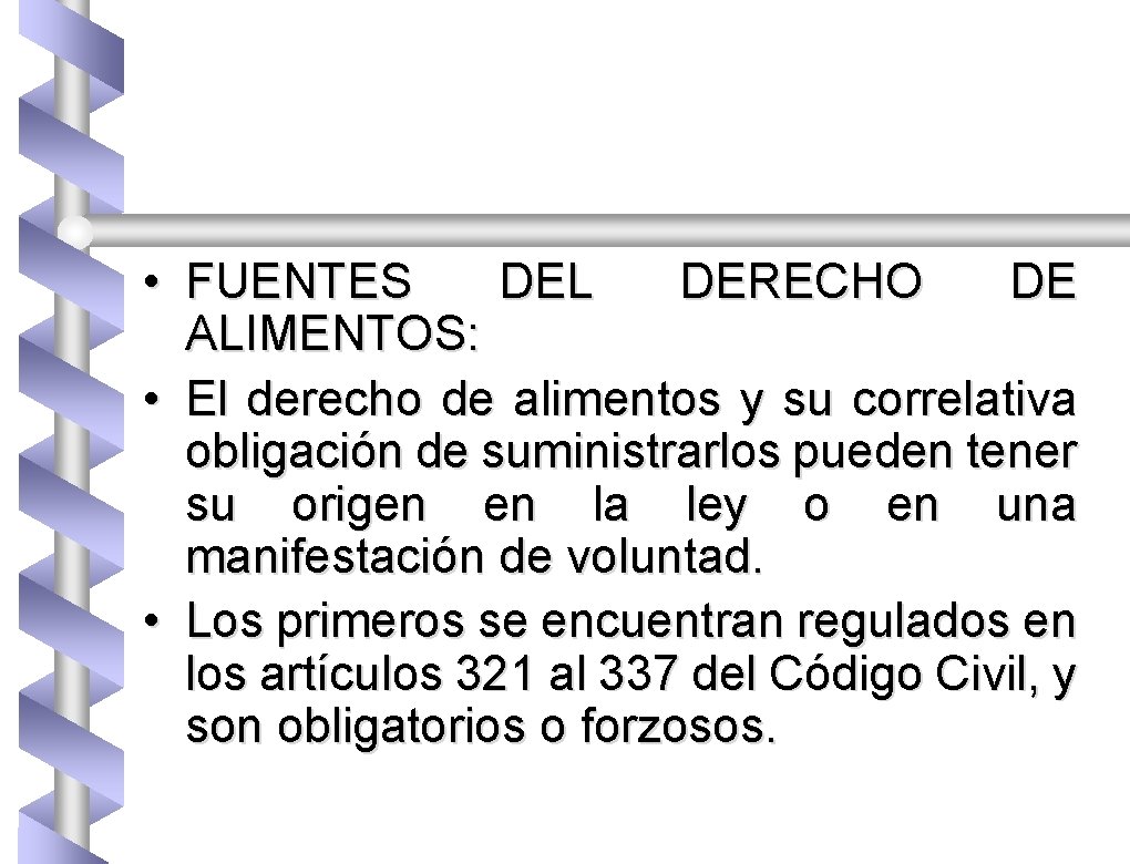  • FUENTES DEL DERECHO DE ALIMENTOS: • El derecho de alimentos y su