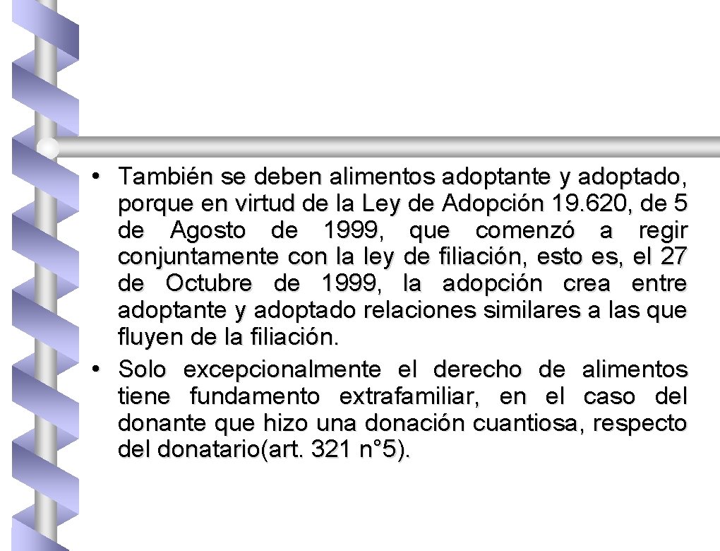  • También se deben alimentos adoptante y adoptado, porque en virtud de la