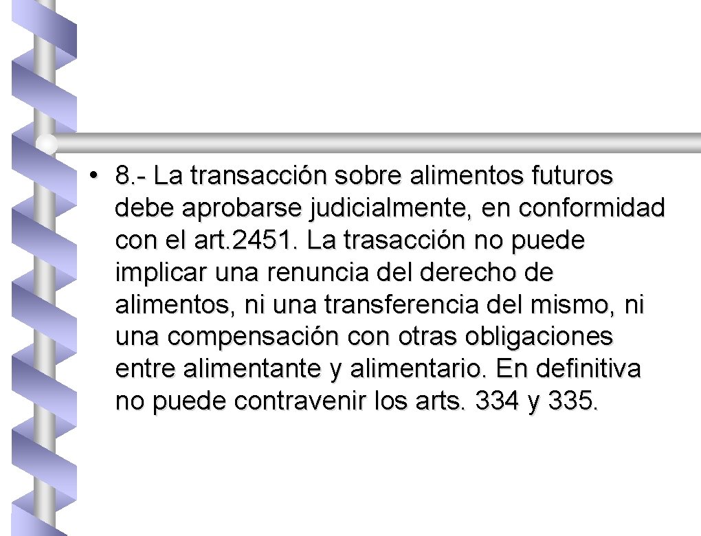  • 8. - La transacción sobre alimentos futuros debe aprobarse judicialmente, en conformidad