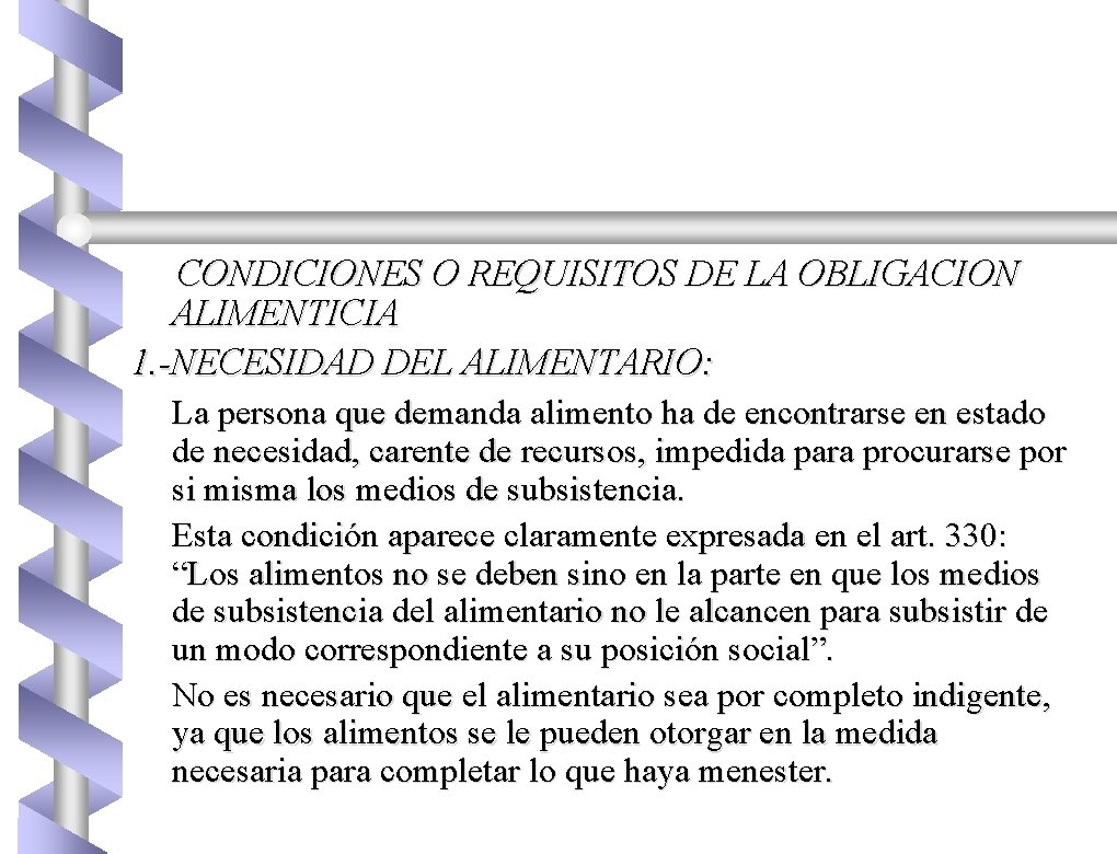 CONDICIONES O REQUISITOS DE LA OBLIGACION ALIMENTICIA 1. -NECESIDAD DEL ALIMENTARIO: La persona que