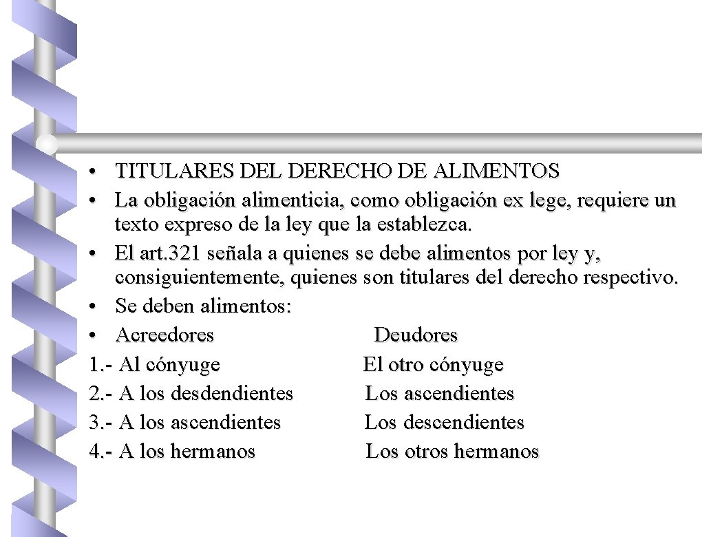  • TITULARES DEL DERECHO DE ALIMENTOS • La obligación alimenticia, como obligación ex