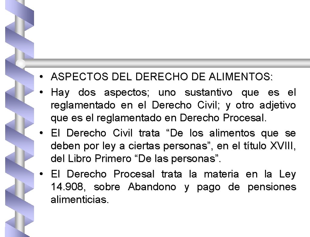  • ASPECTOS DEL DERECHO DE ALIMENTOS: • Hay dos aspectos; uno sustantivo que