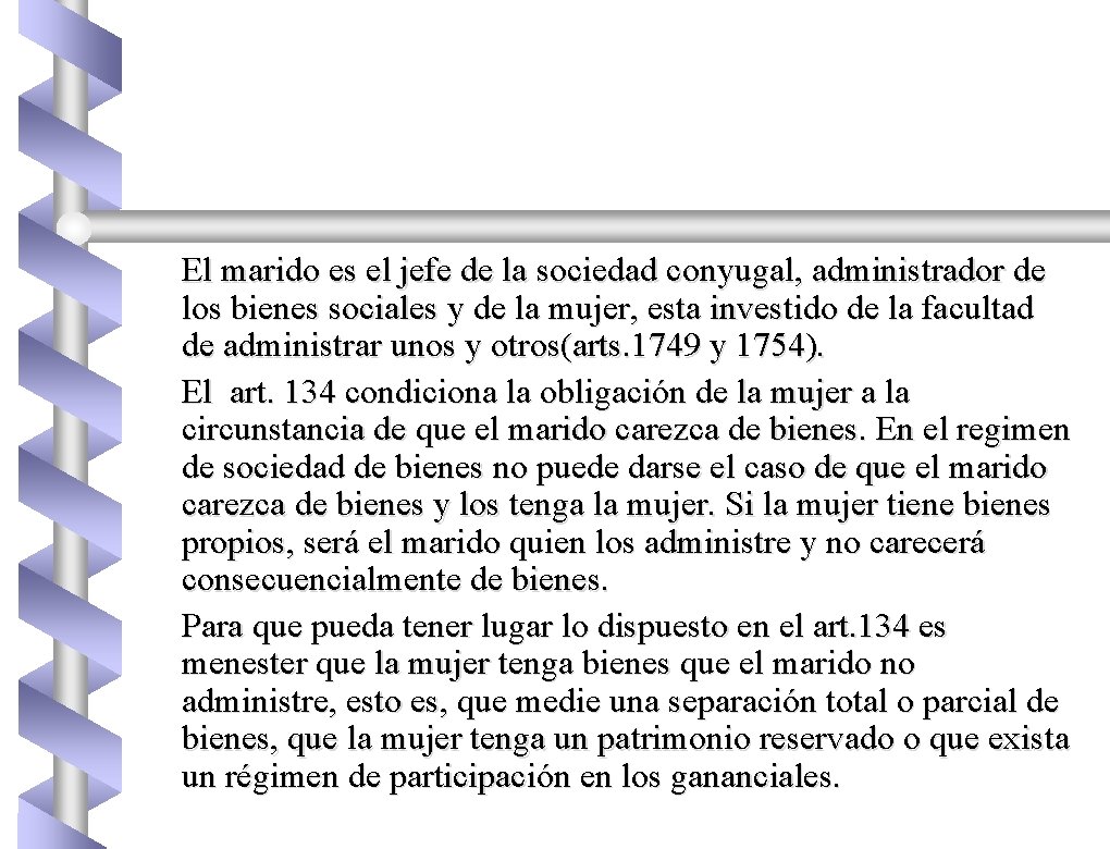 El marido es el jefe de la sociedad conyugal, administrador de los bienes sociales