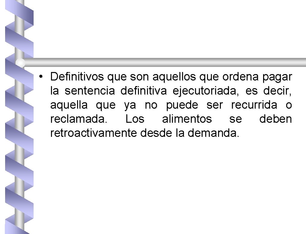  • Definitivos que son aquellos que ordena pagar la sentencia definitiva ejecutoriada, es