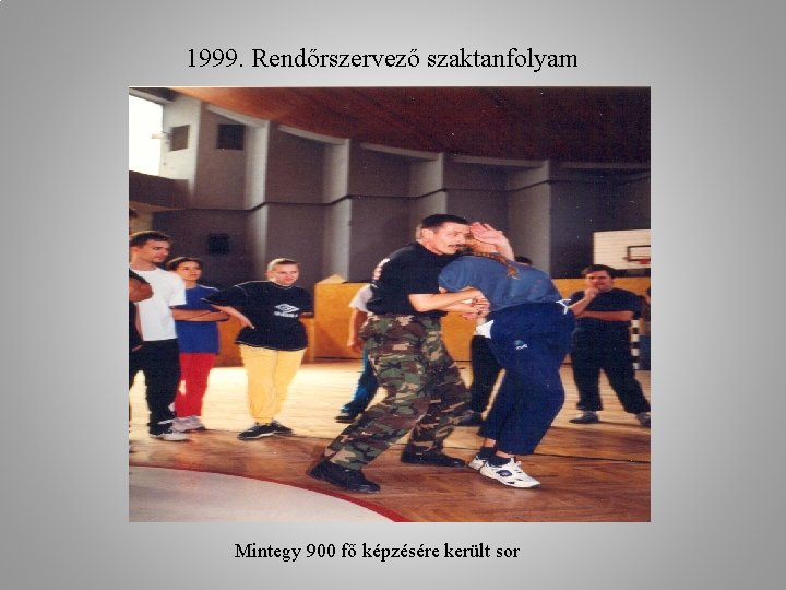 1999. Rendőrszervező szaktanfolyam Mintegy 900 fő képzésére került sor 