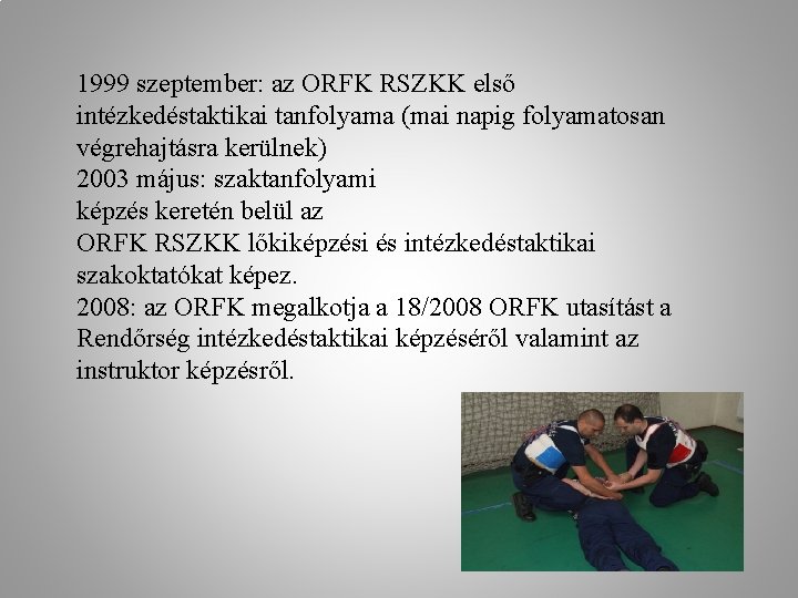 1999 szeptember: az ORFK RSZKK első intézkedéstaktikai tanfolyama (mai napig folyamatosan végrehajtásra kerülnek) 2003