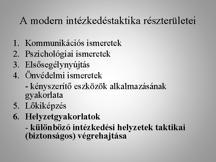 A modern intézkedéstaktika részterületei 1. 2. 3. 4. Kommunikációs ismeretek Pszichológiai ismeretek Elsősegélynyújtás Önvédelmi