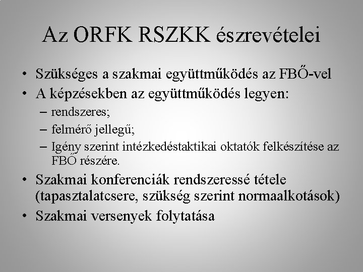 Az ORFK RSZKK észrevételei • Szükséges a szakmai együttműködés az FBŐ-vel • A képzésekben