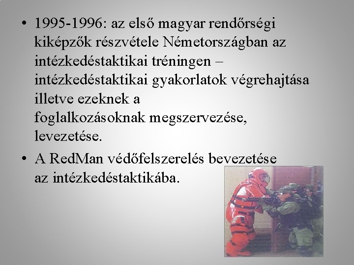  • 1995 -1996: az első magyar rendőrségi kiképzők részvétele Németországban az intézkedéstaktikai tréningen