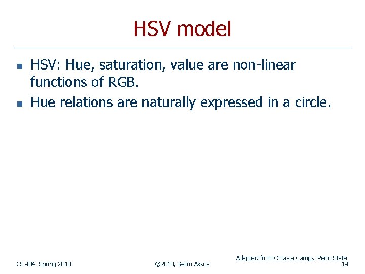 HSV model n n HSV: Hue, saturation, value are non-linear functions of RGB. Hue