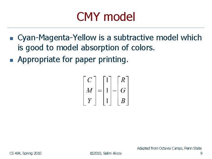 CMY model n n Cyan-Magenta-Yellow is a subtractive model which is good to model
