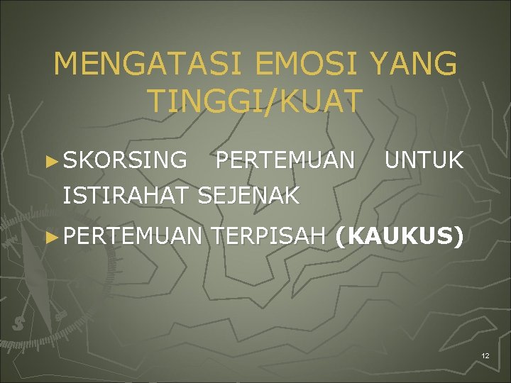 MENGATASI EMOSI YANG TINGGI/KUAT ► SKORSING PERTEMUAN UNTUK ISTIRAHAT SEJENAK ► PERTEMUAN TERPISAH (KAUKUS)