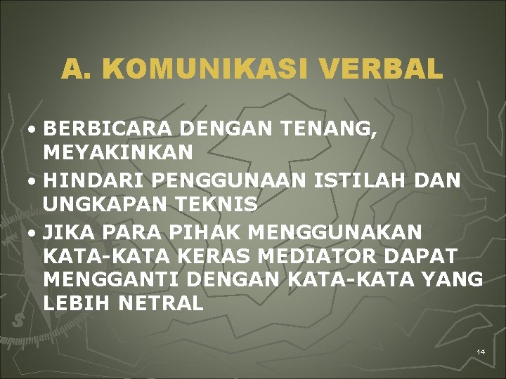 A. KOMUNIKASI VERBAL • BERBICARA DENGAN TENANG, MEYAKINKAN • HINDARI PENGGUNAAN ISTILAH DAN UNGKAPAN