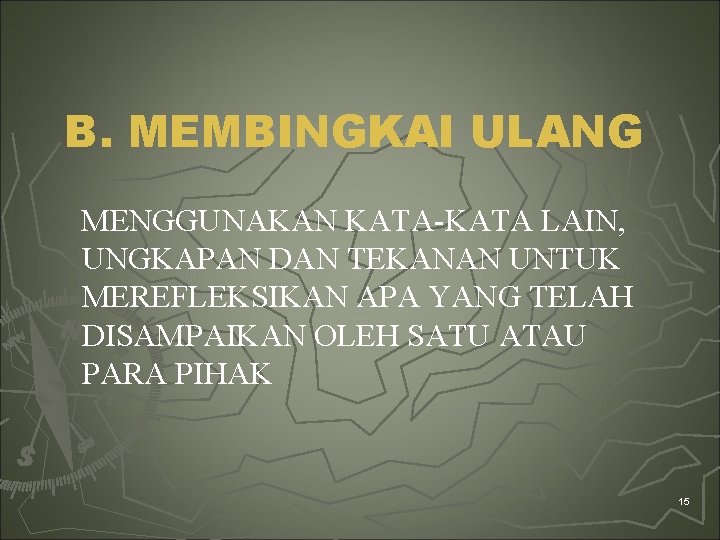 B. MEMBINGKAI ULANG MENGGUNAKAN KATA-KATA LAIN, UNGKAPAN DAN TEKANAN UNTUK MEREFLEKSIKAN APA YANG TELAH