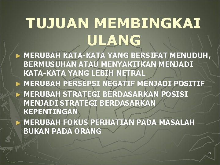 TUJUAN MEMBINGKAI ULANG MERUBAH KATA-KATA YANG BERSIFAT MENUDUH, BERMUSUHAN ATAU MENYAKITKAN MENJADI KATA-KATA YANG