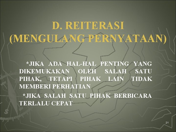 D. REITERASI (MENGULANG PERNYATAAN) *JIKA ADA HAL-HAL PENTING YANG DIKEMUKAKAN OLEH SALAH SATU PIHAK,