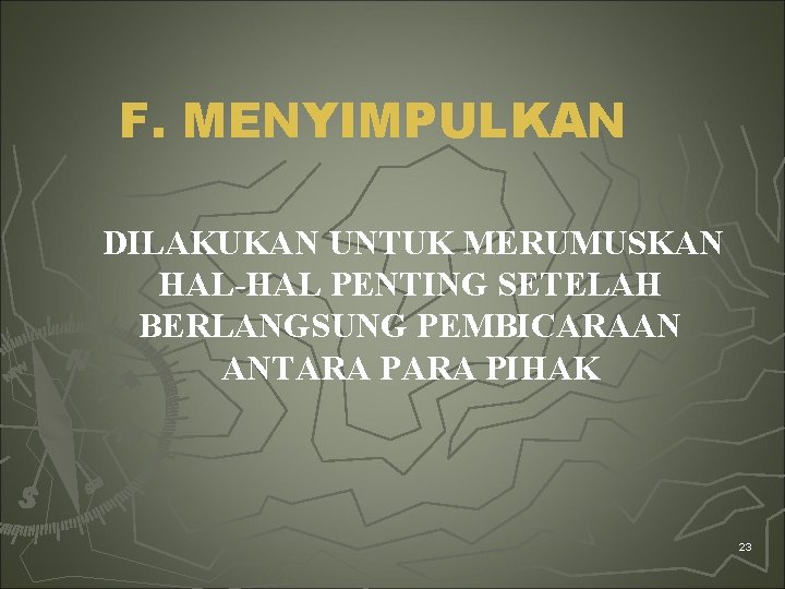 F. MENYIMPULKAN DILAKUKAN UNTUK MERUMUSKAN HAL-HAL PENTING SETELAH BERLANGSUNG PEMBICARAAN ANTARA PIHAK 23 