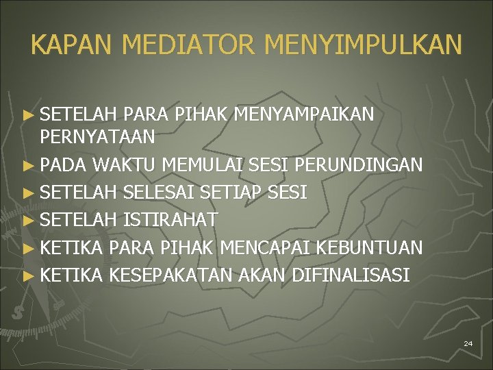 KAPAN MEDIATOR MENYIMPULKAN ► SETELAH PARA PIHAK MENYAMPAIKAN PERNYATAAN ► PADA WAKTU MEMULAI SESI