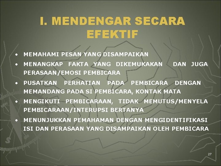 I. MENDENGAR SECARA EFEKTIF • MEMAHAMI PESAN YANG DISAMPAIKAN • MENANGKAP FAKTA YANG DIKEMUKAKAN