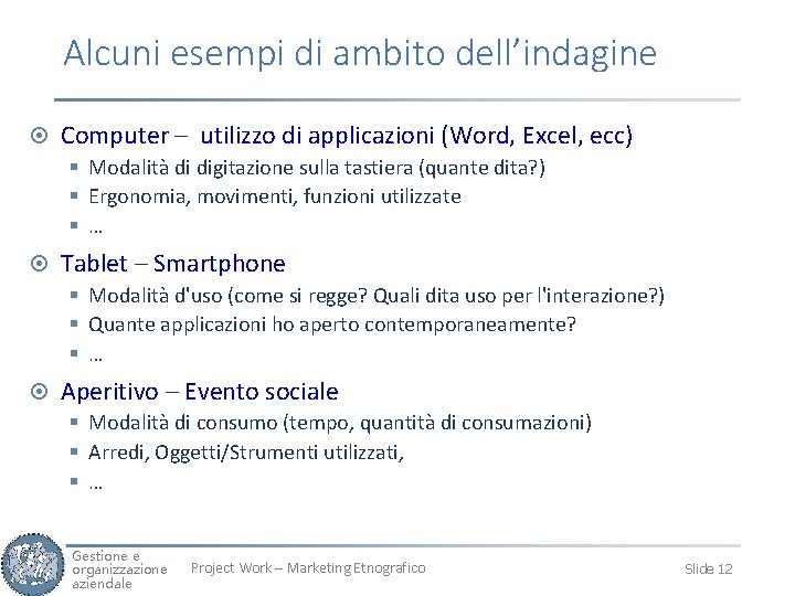 Alcuni esempi di ambito dell’indagine ¤ Computer – utilizzo di applicazioni (Word, Excel, ecc)