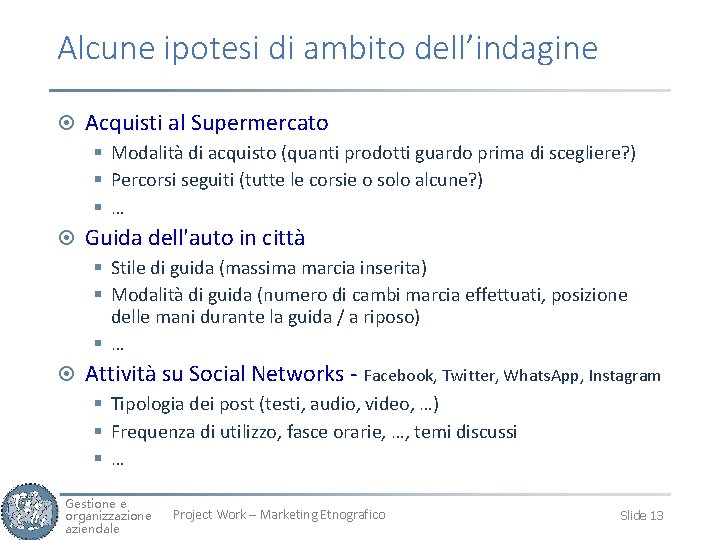 Alcune ipotesi di ambito dell’indagine ¤ Acquisti al Supermercato § Modalità di acquisto (quanti