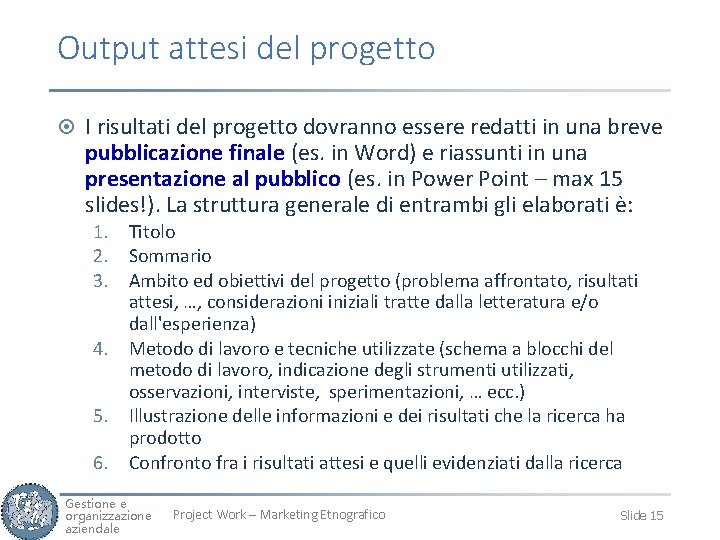 Output attesi del progetto ¤ I risultati del progetto dovranno essere redatti in una