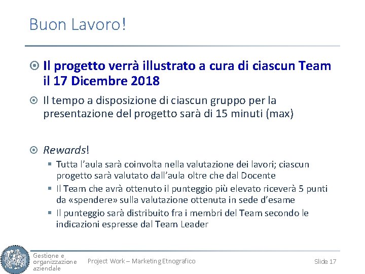 Buon Lavoro! ¤ Il progetto verrà illustrato a cura di ciascun Team il 17