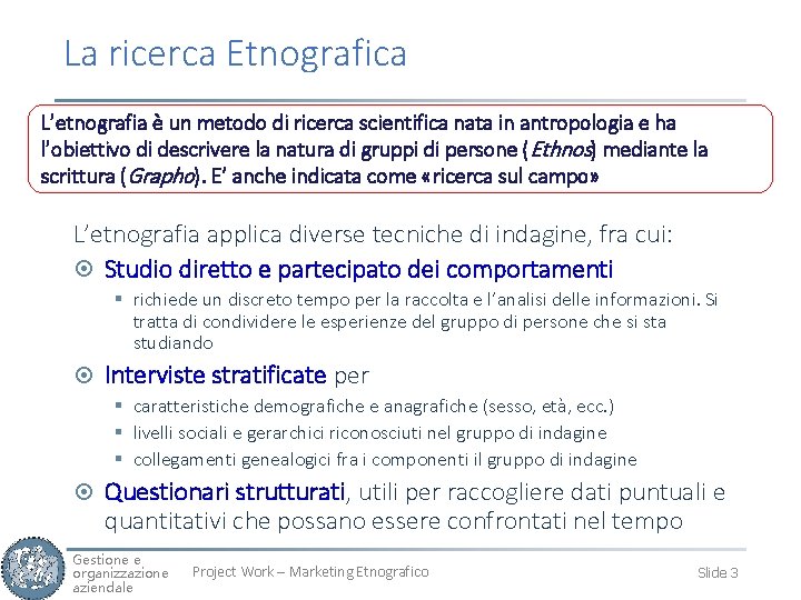 La ricerca Etnografica L’etnografia è un metodo di ricerca scientifica nata in antropologia e