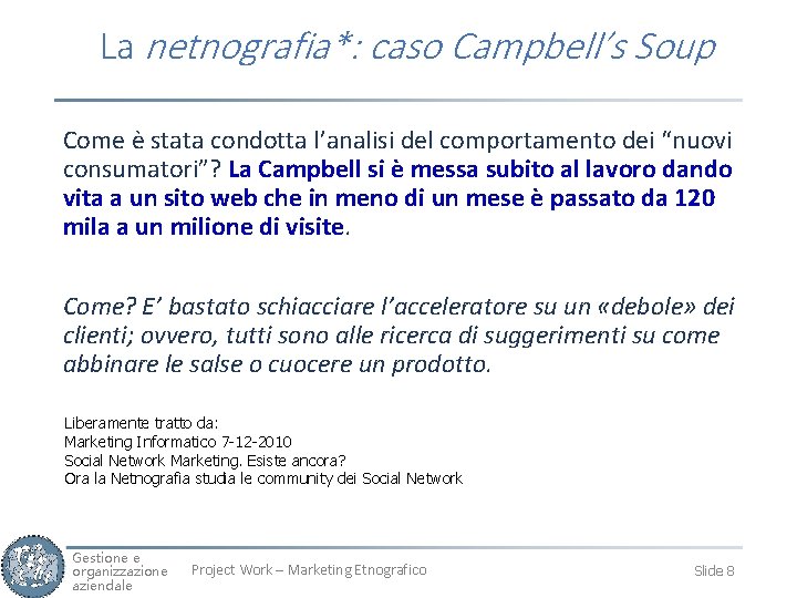 La netnografia*: caso Campbell’s Soup Come è stata condotta l’analisi del comportamento dei “nuovi