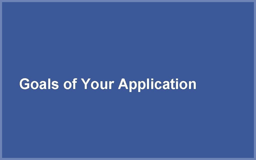 Goals of Your Application 