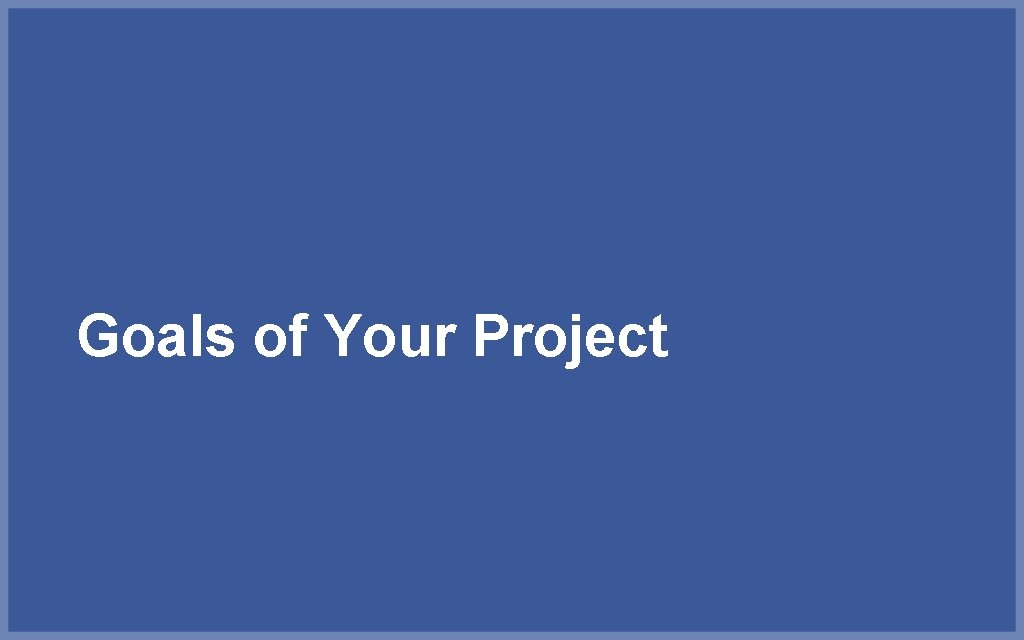 Goals of Your Project 