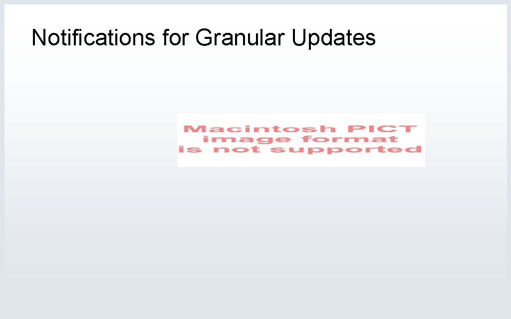 Notifications for Granular Updates 