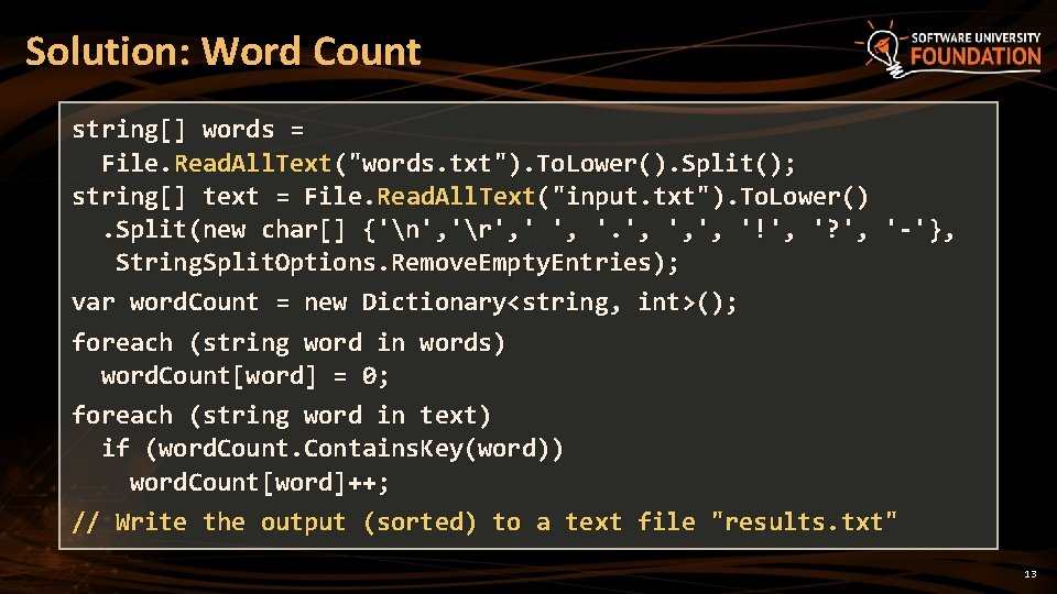 Solution: Word Count string[] words = File. Read. All. Text("words. txt"). To. Lower(). Split();