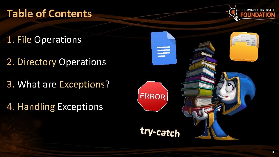 Table of Contents 1. File Operations 2. Directory Operations 3. What are Exceptions? 4.