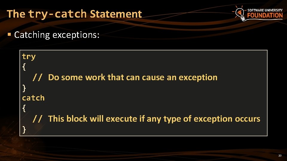 The try-catch Statement § Catching exceptions: try { // Do some work that can