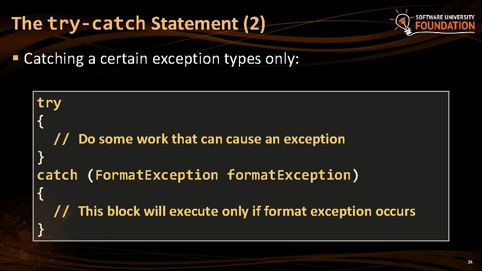 The try-catch Statement (2) § Catching a certain exception types only: try { //