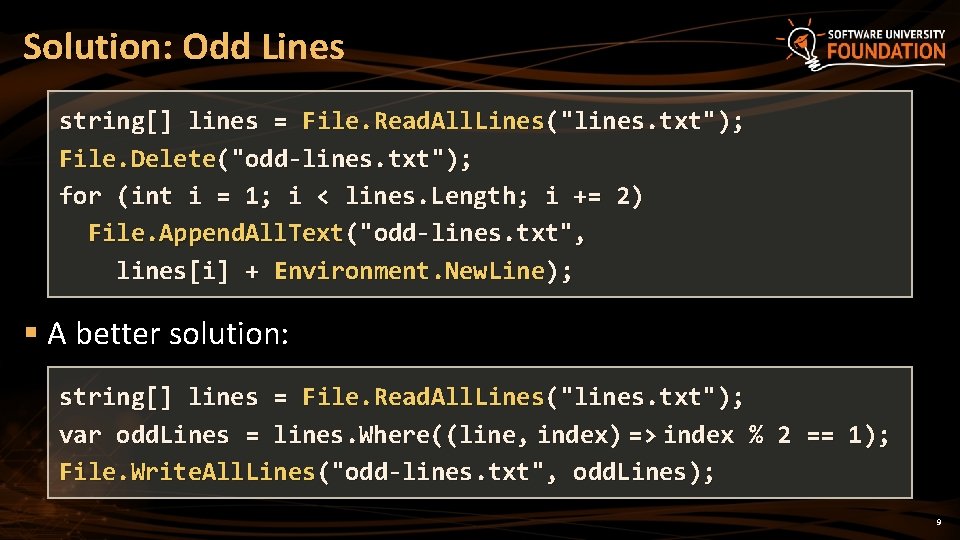 Solution: Odd Lines string[] lines = File. Read. All. Lines("lines. txt"); File. Delete("odd-lines. txt");